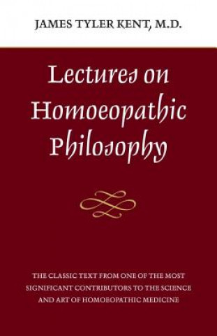 Książka Lectures on Homeopathic Philosophy James Tyler Kent