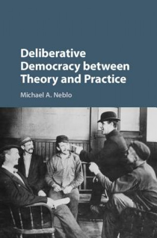 Carte Deliberative Democracy between Theory and Practice Michael A. Neblo