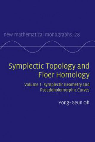 Könyv Symplectic Topology and Floer Homology: Volume 1, Symplectic Geometry and Pseudoholomorphic Curves Yong-Geun Oh