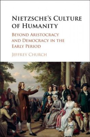 Könyv Nietzsche's Culture of Humanity Jeffrey Church