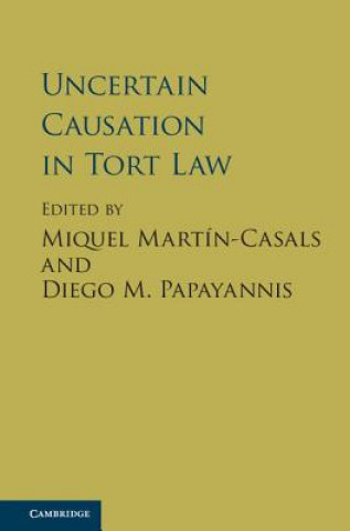 Kniha Uncertain Causation in Tort Law Miquel Martín-Casals