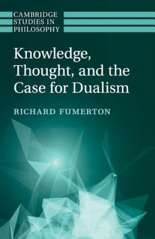 Książka Knowledge, Thought, and the Case for Dualism Richard Fumerton