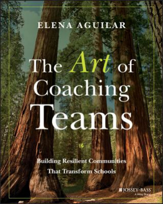 Kniha Art of Coaching Teams - Building Resilient Communities that Transform Schools Elena Aguilar