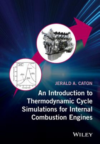 Kniha Introduction to Thermodynamic Cycle Simulations  for Internal Combustion Engines Jerald A. Caton