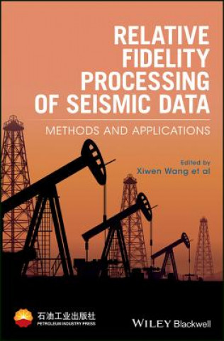 Könyv Relative Fidelity Processing of Seismic Data - Methods and Applications Xiwen Wang