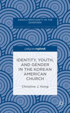 Könyv Identity, Youth, and Gender in the Korean American Church Christine J. Hong