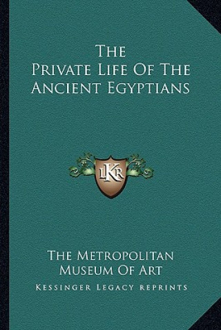 Książka Private Life of the Ancient Egyptians The Metropolitan Museum Of Art