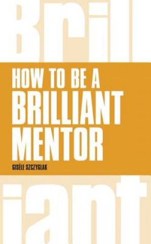 Kniha How to be a Brilliant Mentor Gisele Szczyglak