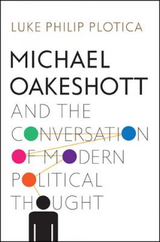 Książka Michael Oakeshott and the Conversation of Modern Political T Luke Philip Plotica