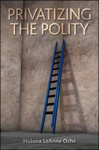 Livro Privatizing the Polity Holona LeAnne Ochs