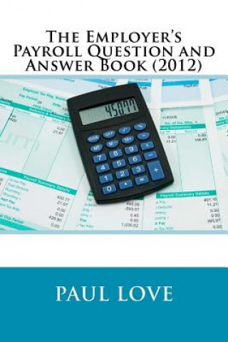 Książka Employer's Payroll Question and Answer Book (2012) Paul E Love