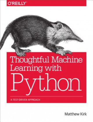 Kniha Thoughtful Machine Learning with Python Matthew Kirk