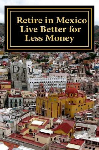 Kniha Retire in Mexico - Live Better for Less Money Dru Pearson