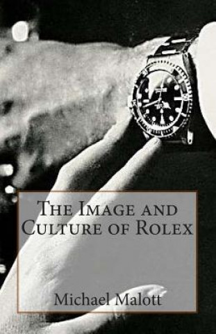 Könyv Image and Culture of Rolex Michael Malott