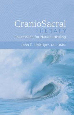 Kniha CranioSacral Therapy: Touchstone for Natural Healing John E. Upledger