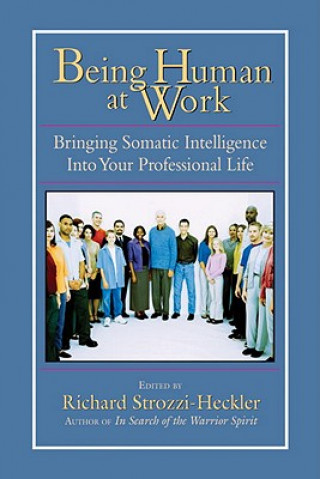 Kniha Being Human at Work Richard Strozzi-Heckler
