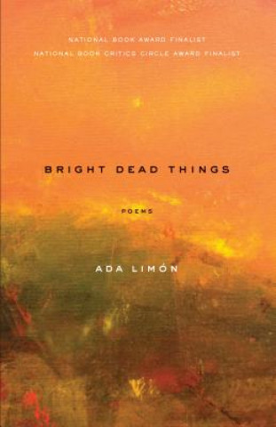 Könyv Bright Dead Things Ada Limon