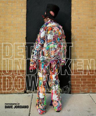 Könyv Detroit: Unbroken Down Dave Jordano