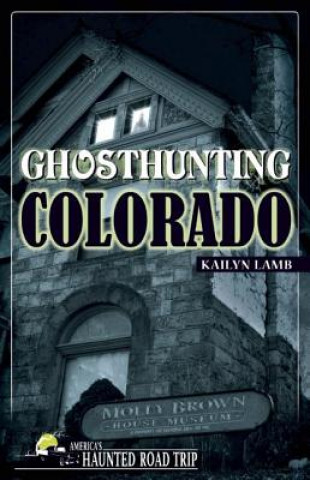 Könyv Ghosthunting Colorado Kailyn Lamb