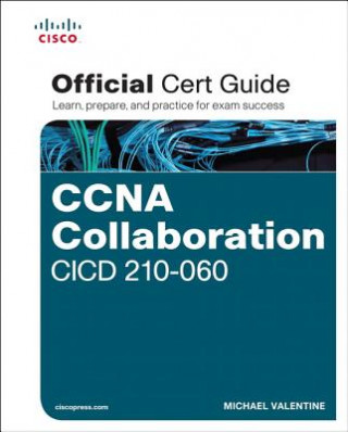 Carte CCNA Collaboration CICD 210-060 Official Cert Guide Michael Valentine