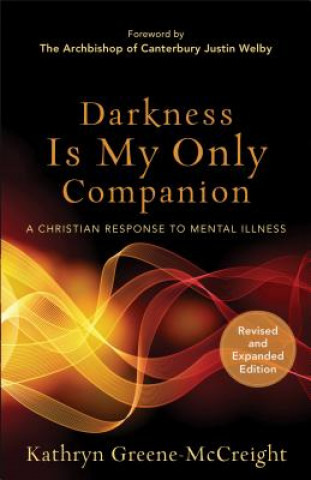 Książka Darkness Is My Only Companion - A Christian Response to Mental Illness Kathryn Greene-McCreight