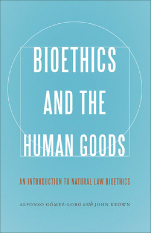 Livro Bioethics and the Human Goods Alfonso Gomez-Lobo