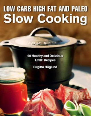 Kniha Low Carb High Fat and Paleo Slow Cooking Birgitta Hoglund