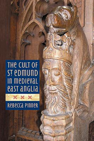 Könyv Cult of St Edmund in Medieval East Anglia Rebecca Pinner