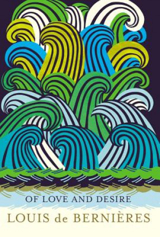 Kniha Of Love and Desire Louis De Bernieres