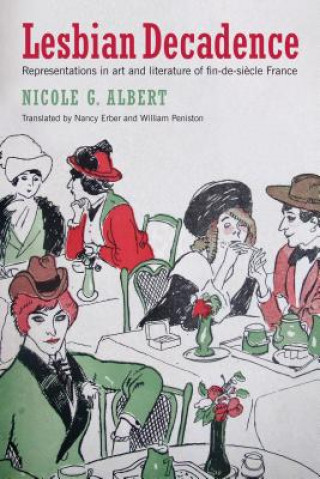Carte Lesbian Decadence - Representations in Art and Literature of Fin-de-Siecle France Nicole Albert
