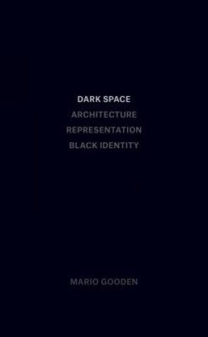 Book Dark Space - Architecture, Representation, Black Identity Mario Gooden