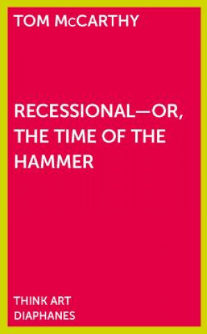 Book Recessional - Or, the Time of the Hammer Tom McCarthy