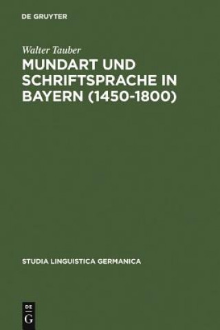 Carte Mundart und Schriftsprache in Bayern (1450-1800) Walter Tauber