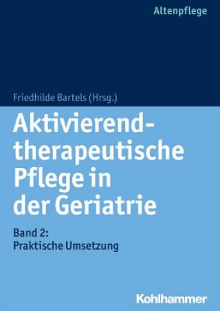 Könyv Aktivierend-therapeutische Pflege in der Geriatrie. Bd.2 Friedhilde Bartels