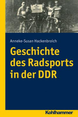 Kniha Geschichte des Radsports in der DDR Anneke Susan Hackenbroich