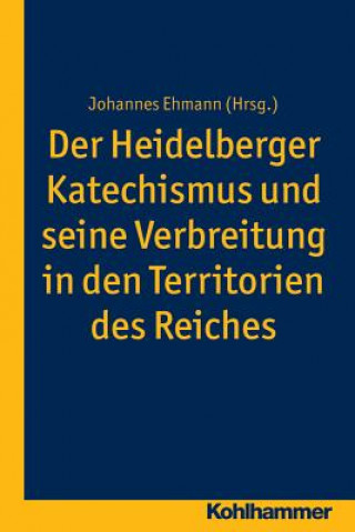 Книга Der Heidelberger Katechismus und seine Verbreitung in den Territorien des Reichs Johannes Ehmann