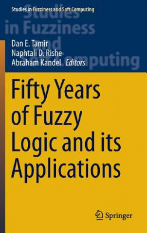 Kniha Fifty Years of Fuzzy Logic and its Applications Dan E. Tamir