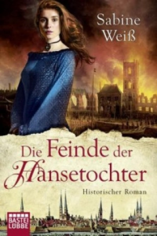 Kniha Die Feinde der Hansetochter Sabine Weiß