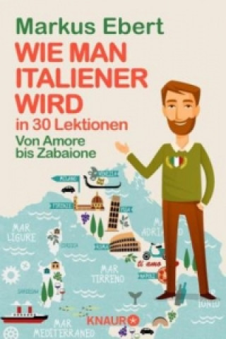 Książka Wie man Italiener wird in 30 Lektionen. Come diventare italiano in 30 lezioni Markus Ebert