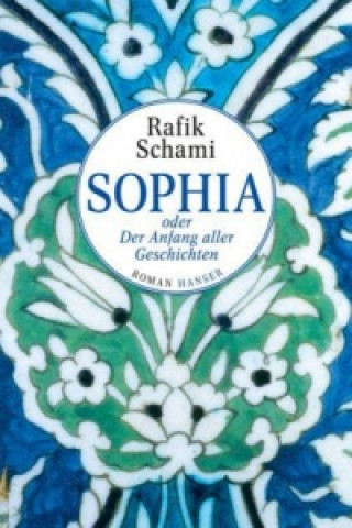 Kniha Sophia oder Der Anfang aller Geschichten Rafik Schami