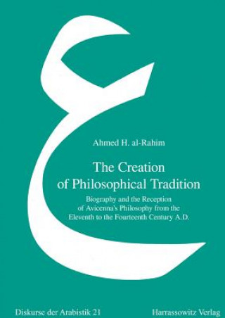 Carte The Creation of Philosophical Tradition Ahmed H. Al-Rahim