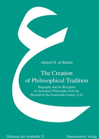 Книга The Creation of Philosophical Tradition Ahmed H. Al-Rahim