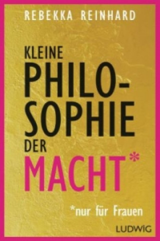 Könyv Kleine Philosophie der Macht (nur für Frauen) Rebekka Reinhard
