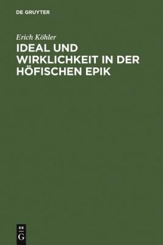 Kniha Ideal und Wirklichkeit in der hoefischen Epik Erich Kohler