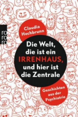 Книга Die Welt, die ist ein Irrenhaus, und hier ist die Zentrale Claudia Hochbrunn