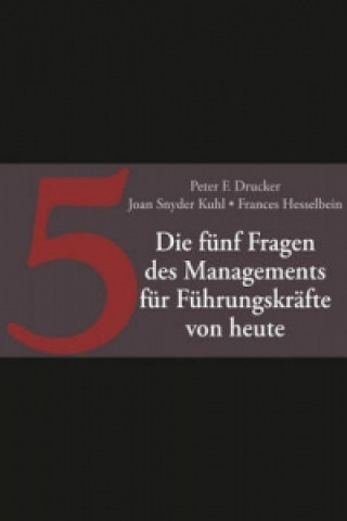 Kniha Die funf Fragen des Managements fur Fuhrungskrafte von heute Peter F. Drucker