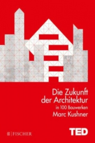 Kniha Die Zukunft der Architektur in 100 Bauwerken Marc Kushner