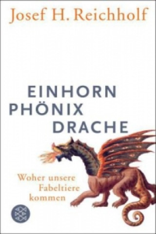 Könyv Einhorn, Phönix, Drache Josef Reichholf