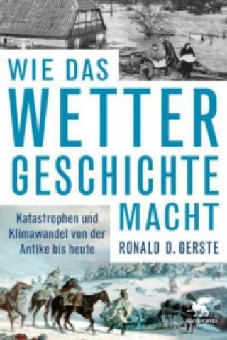 Książka Wie das Wetter Geschichte macht Ronald D. Gerste