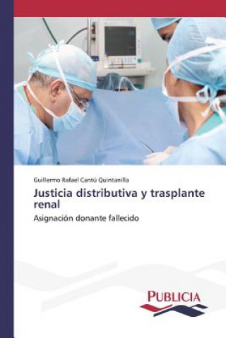 Kniha Justicia distributiva y trasplante renal Cantu Quintanilla Guillermo Rafael